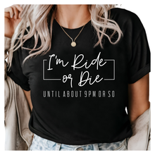 Load image into Gallery viewer, Ride or Die Until About 9PM Shirt - Funny Graphic Tee for Women - Night Owl Humor Shirt - Casual T-Shirt - Gift for Introverts